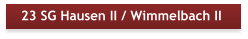23 SG Hausen II / Wimmelbach II